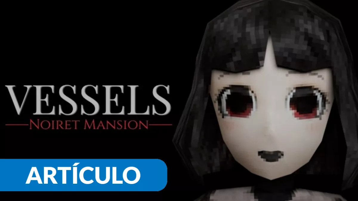VESSELS: Noiret Mansion Las muñecas siguen dando miedo en 2026